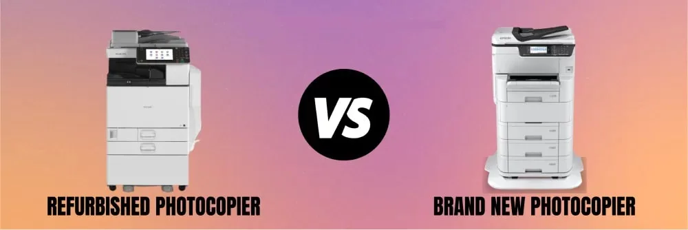 New or Refurbished photocopy machine: Which is Better?